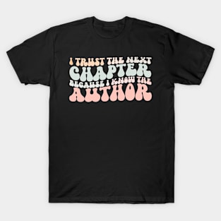 i trust the next chapter because i know the author T-Shirt